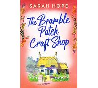 The Bramble Patch Craft Shop: The utterly heartwarming, uplifting, cozy romance from Sarah Hope (Escape to...)