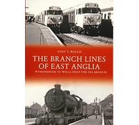 The Branch Lines of East Anglia: Wymondham to Wells-next-the-Sea Branch