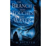 The Branch That Touches The Water: Some are kept by the water. Some are given back.