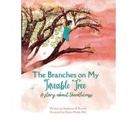 The Branches on My Invisible Tree: A children's story about thankfulness (The Invisible Series)