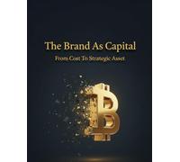 The Brand As Capital: From Cost To Strategic Asset