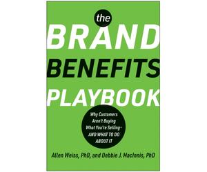 The Brand Benefits Playbook : Why Customers Aren't Buying What You're Selling - And What to Do About It