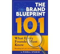 The Brand Blueprint 101: What Every Founder Must Know: Build a brand that lasts longer than a trend and speaks louder than your product.