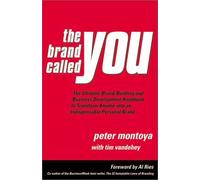 The Brand Called You: The Ultimate Brand-Building and Business Development Handbook to Transform Anyone into an Indispensable Personal Brand