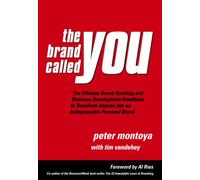 The Brand Called You: The Ultimate Brand-Building and Business Development Handbook to Transform Anyone into an Indispensable Personal Brand