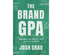 The Brand Gpa : Making the Grade with Your Customers