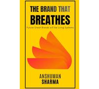 The Brand That Breathes: Future Great Brands will be Living Systems