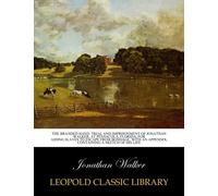 The branded hand. Trial and imprisonment of Jonathan Walker, at Pensacola, Florida, for aiding slaves to escape from bondage.: With an appendix, containing a sketch of his life