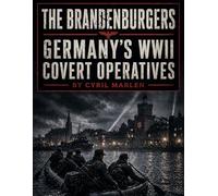 The Brandenburgers: Germany’s WWII Covert Operatives (Everything World War 2 - WWII)