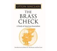 The Brass Check: A STUDY OF AMERICAN JOURNALISM