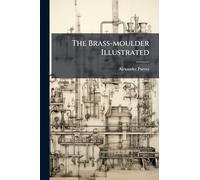 The Brass-moulder Illustrated