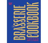 The Brasserie Cookbook : 70 Recipes to Drink and Eat A La Francaise