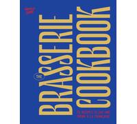 The Brasserie Cookbook : 70 Recipes to Drink and Eat A La Francaise