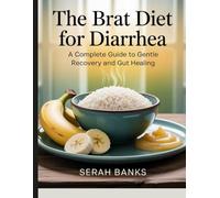 The BRAT Diet for Diarrhea: A Complete Guide to Gentle Recovery and Gut Healing