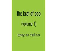 The Brat of Pop (Vol.1) Essays on Charli XCX
