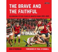 The Brave and the Faithful : Celebrating Fifteen Years of Munster Rugby 2010-2025