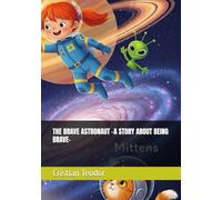 THE BRAVE ASTRONAUT -A STORY ABOUT BEING BRAVE-