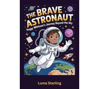 The Brave Astronaut: Peggy Whitson’s Journey Beyond the Sky