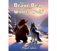 The Brave Bear and the Winter Wolf: A Winter Tale of Friendship, Courage, and Quiet Strength (Wilderness Wonders)