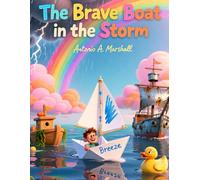The Brave Boat in the Storm: A Tiny Boat’s Big Lesson: How Three Simple Words Can Calm Any Fear