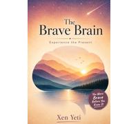 The Brave Brain: Experience the Present