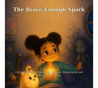 The Brave-Enough Spark: A Soothing Bedtime Story About Courage, Being Scared, and Being Brave Anyway: 12 (Lumo Bedtime Books)