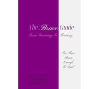 The Brave Guide - From Surviving To Thriving: Personal Guide & Workbook For Surviving Addiction And Thriving In Sobriety