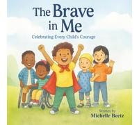 The Brave In Me: Celebrating Every Child’s Courage (Brooks Club)