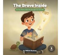 The Brave Inside: Six True Stories for Boys About the Strength You Can’t See: 2