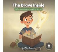 The Brave Inside: Six True Stories for Boys About the Strength You Can’t See