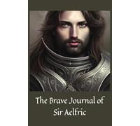 The Brave Journal of Sir Aelfric: Write My Story A Creative Writing Project, Medieval Knights, Notebook 119 Lined Pages, 6 x 9