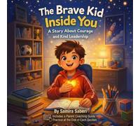 The Brave Kid Inside You: A Story About Courage and Kind Leadership