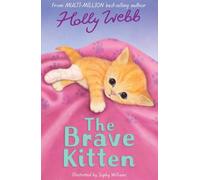 The Brave Kitten: 28 (Holly Webb: Animal Stories)