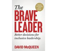 The BRAVE Leader: More courage. Less fear. Better decisions for inclusive leadership.