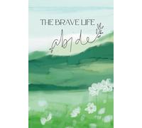 The Brave Life Journal: Abide