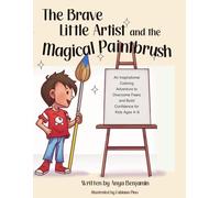The Brave Little Artist and the Magical Paintbrush: An Inspirational Coloring Adventure to Overcome Fears and Build Confidence for kids 4-8