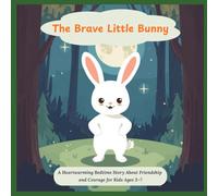 The Brave Little Bunny: A Heartwarming Bedtime Story About Friendship and Courage for Kids Ages 3-7 (Dreamy Nights Bedtime Stories)