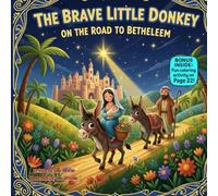 The Brave Little Donkey on the Road to Bethlehem: A Heartwarming Rhyming Christmas Journey of Courage and Kindness (kids christmas books)