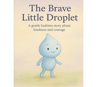 The Brave Little Droplet: A gentle bedtime story about kindness and courage (Learn & Grow)