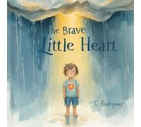 The Brave Little Heart: A Story About Finding Strength During Hard Times