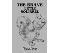 The Brave Little Squirrel: A Tale of Courage and Friendship