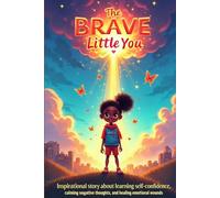The Brave Little You: A Friendly Guide to Believing in Yourself, Quieting Mean Thoughts, and Healing Your Heart