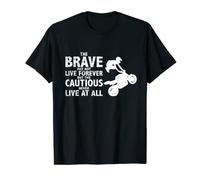 The brave may not live forever motorcycling quote T-Shirt