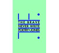 The Brave Never Write Poetry