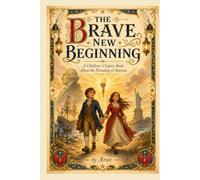 THE BRAVE NEW BEGINNING: A Children's Chapter Book About the Founding of America
