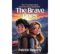 The Brave Ones: How 7 Courageous Kids Faced Their Fears And Became Brave