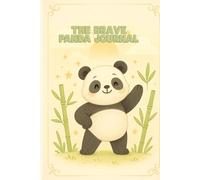 The Brave Panda Journal: A Daily Adventure in Confidence - Ages 6-10 Through Fun Activities, Reflections, and Challenges