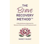 The BRAVE Recovery Method™: A Revolutionary Approach to Women's Recovery and Empowerment