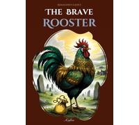 The Brave Rooster: A Poetic Folk Tale of Courage, Wit, and Greed Inspired by Romanian Folklore (Azaleea Legacy Collection)