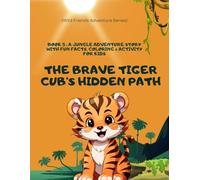 The Brave Tiger Cub’s Hidden Path: A Jungle Friends Adventure Story for kids: A beautifully illustrated storybook for kids ages 3-8 - featuring fun ... of Bravery! (Wild Friends Adventure Series)